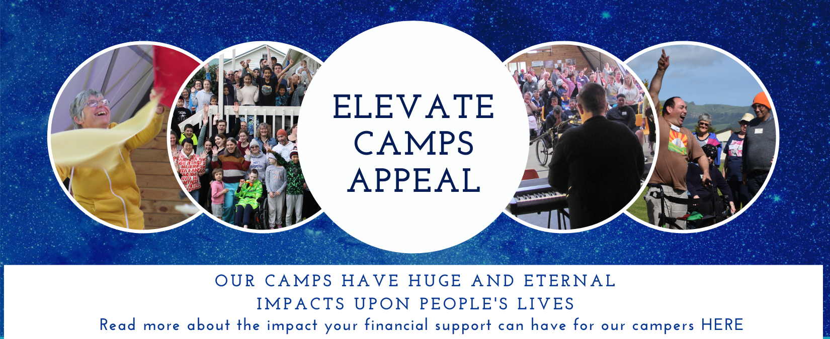 Elevate Camps Appeal our camps have huge and eternal impacts upon people's lives. Read more about the impact your financial support can have for our campers HERE