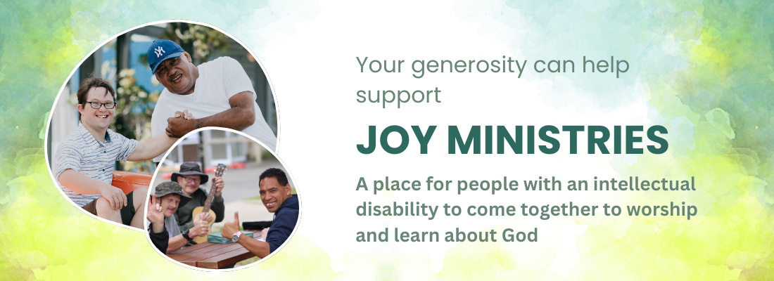 The words, "Your generosity can help support Joy Ministries: A place for people with an intellectual disability to come together to worship and learn about God." Written in dark green, over a background of mixed greens and yellows. On the lefthand side are 2 photos, one of 2 men shaking hands and the other a group of men sitting at a picnic table, looking at the camera smiling