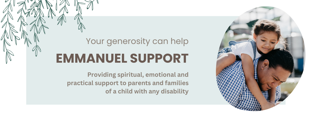 The words "Your generosity can help Emmanuel Support: Providing spiritual, emotional and practical support to parents and families of a child with any disability" with a photo of a father giving his barefooted daughter a piggyback ride