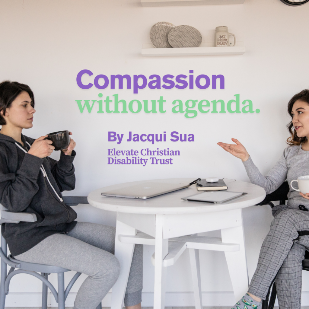 Two women are seated at a table having coffee, one is smiling and the other is expression-less, purple and green block letters in the centre of the image read Compassion without agenda by Jacqui Sua